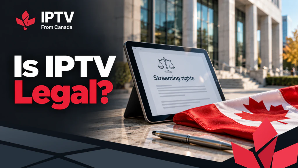 Is IPTV legal: a tablet showing streaming rights beside a Canadian flag